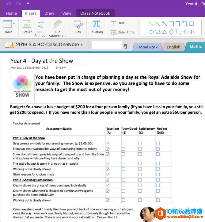 Home Table Insert Picture Draw PDF File View Class Notebook Link Printout Attachment 2016 3 4 BC Class OneNote Year 4 - Day at the Show Monday, 12 September 2016 s:4S PM 7 Date Equation Date Time 5 Homewo You have been put in charge of planning a day at the your family. The Show is expensive, so you are going to research to get the most out of your money! Viow Budget: You have a base budget of $200 for a four person family (ifyou have I get $200 to spend.) If you have more than four people in your family, you Teacher Assessment Assessrrwnt Use corr«t symbols for mm